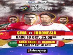 Laga Seru China vs Timnas Indonesia dan Arab Saudi vs Bahrain, Tonton di iNews